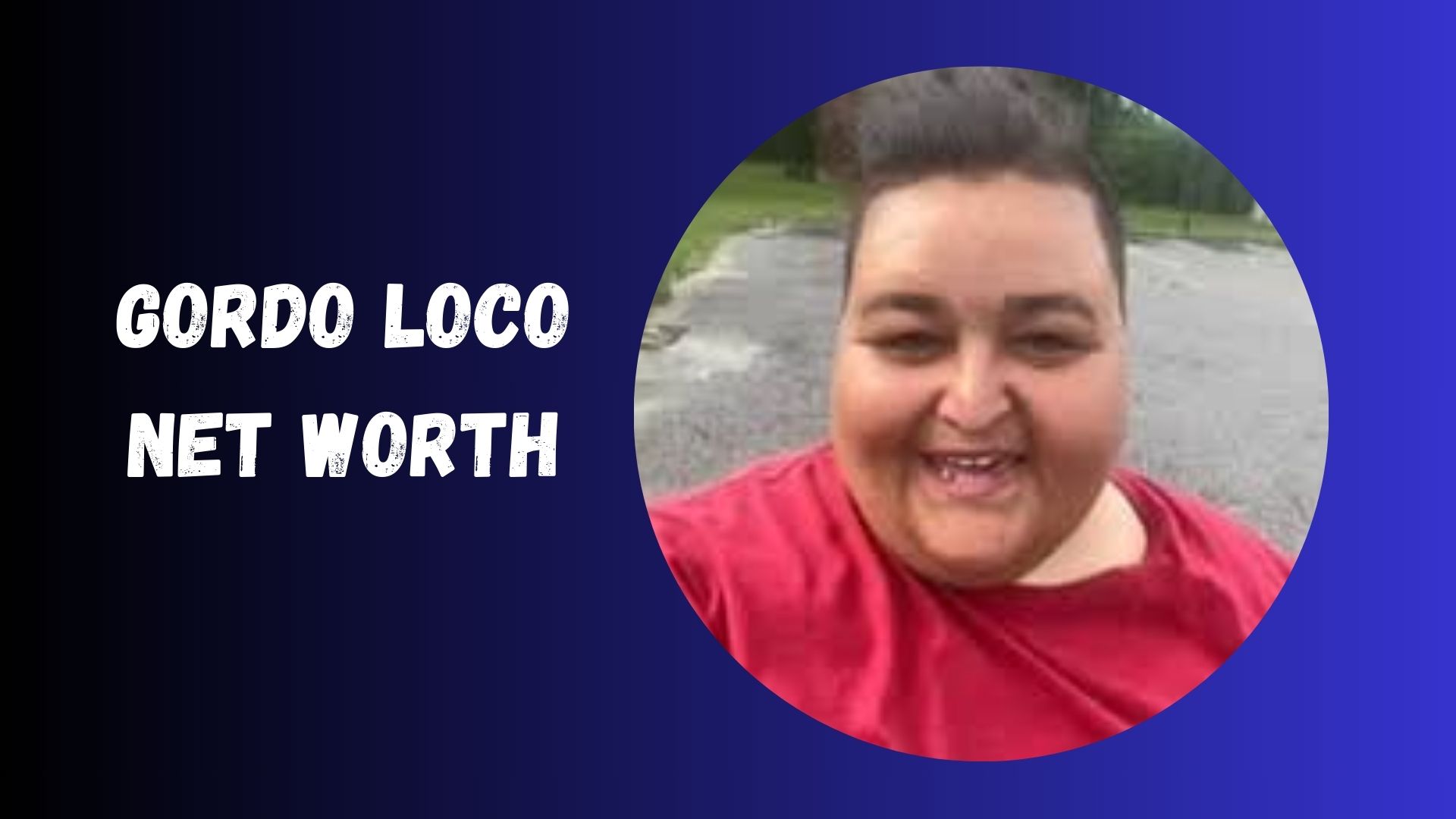 Gordo Loco Net Worth