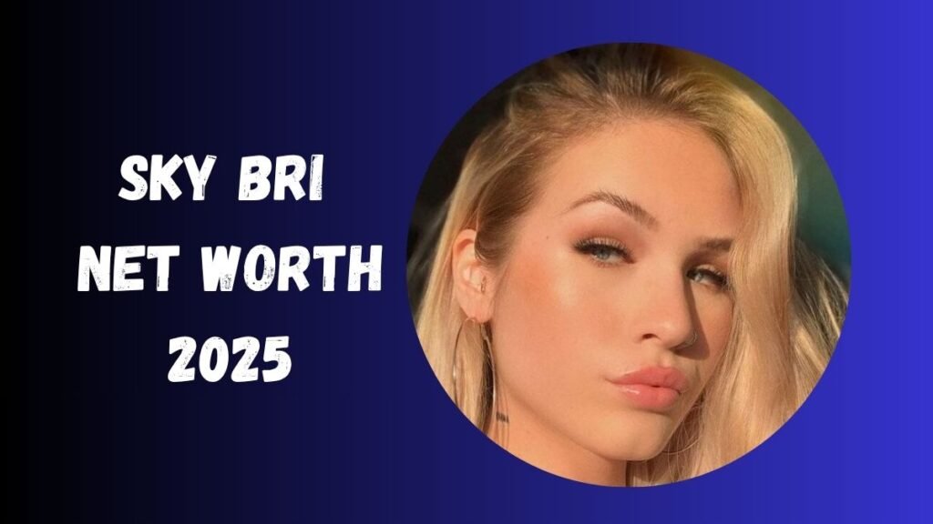 Sky Bri Net Worth 2025