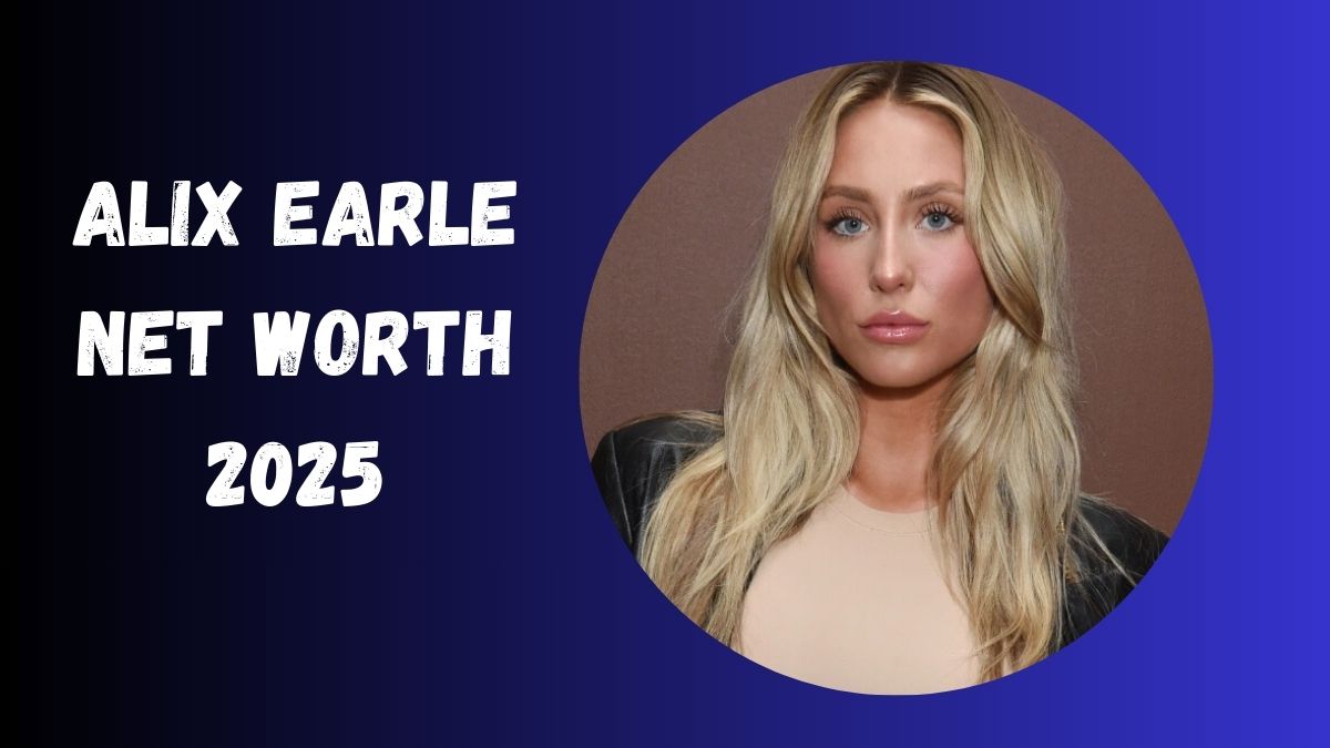Alix Earle Net Worth 2025