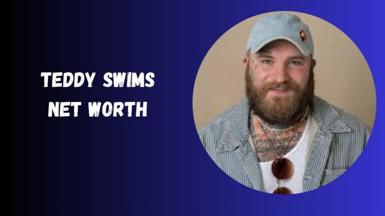 Teddy Swims Net Worth
