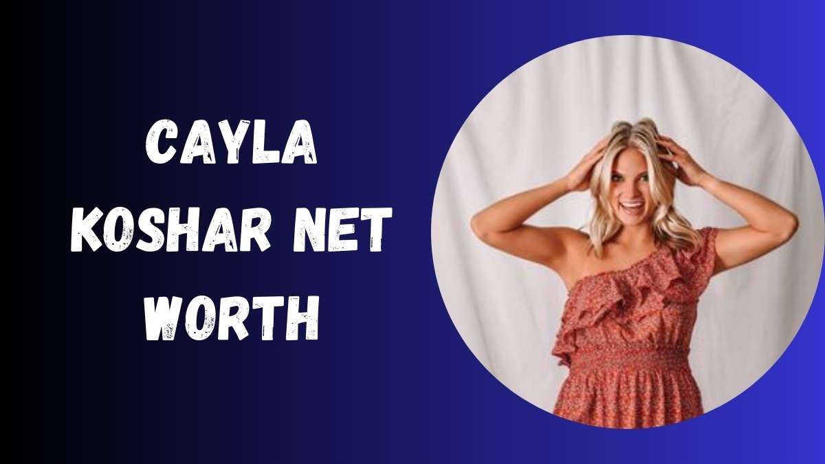 Cayla Koshar Net Worth