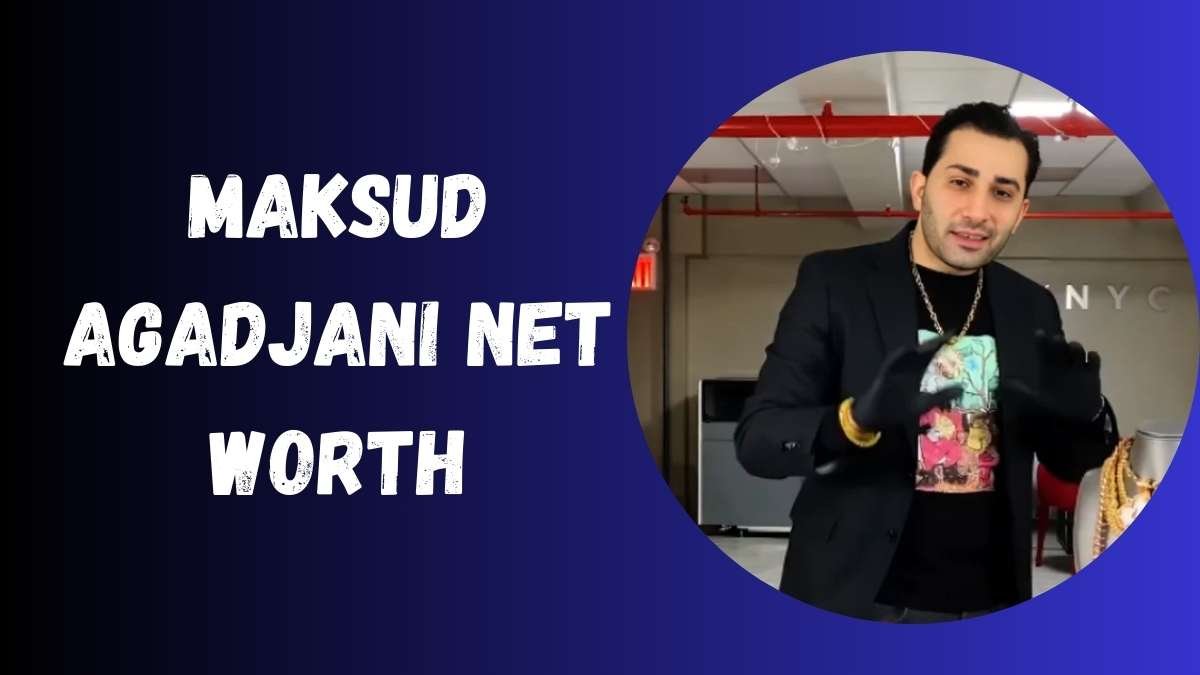 Maksud Agadjani Net Worth