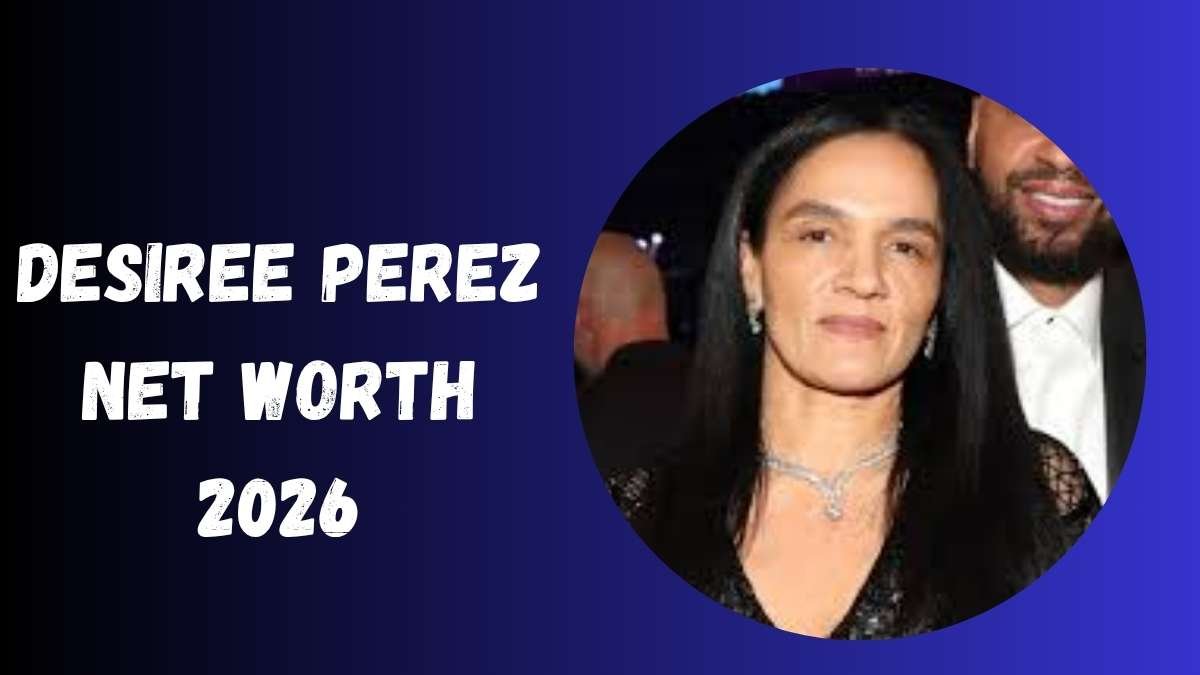 Desiree Perez Net Worth