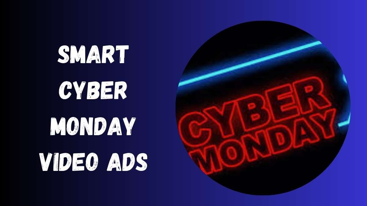 Smart Cyber Monday Video Ads